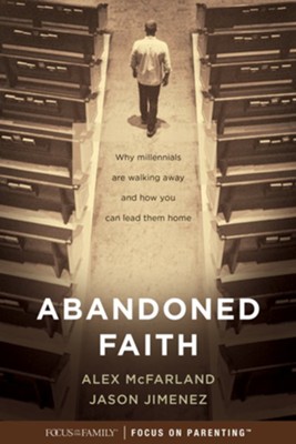 Abandoned Faith: Why Millennials Are Walking Away and How You Can Lead them Home - eBook  -     By: Alex McFarland, Jason Jimenez
