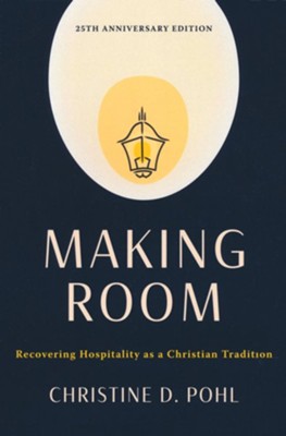 Making Room, 25th anniversary edition: Recovering Hospitality as a Christian Tradition  -     By: Christine D. Pohl
