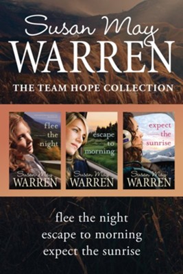 The Team Hope Collection: Flee the Night / Escape to Morning / Expect the Sunrise - eBook  -     By: Susan May Warren
