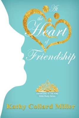 At the Heart of Friendship  -     By: Kathy Collard Miller
