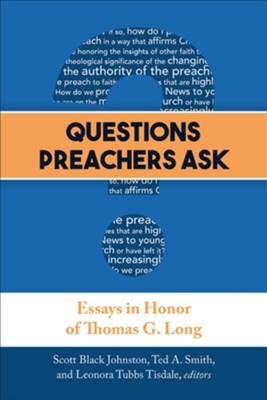 Questions Preachers Ask: Essays in Honor of Thomas G. Long - eBook  -     Edited By: Scott Black Johnston, Ted A. Smith, Leonora Tubbs Tisdale    By: Edited by S.B. Johnston, T.A. Smith & L.T. Tisdale