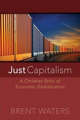 Just Capitalism: A Christian Ethic of Economic Globalization - eBook  -     By: Brent Waters
