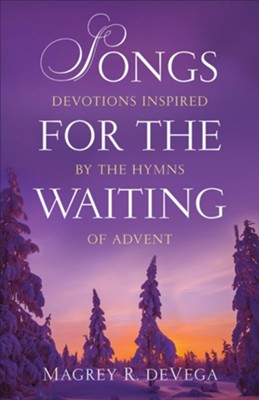 Songs for the Waiting: Devotions Inspired by the Hymns of Advent - eBook  -     By: Magrey R. deVega
