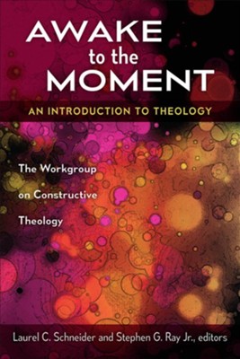 Awake to the Moment: An Introduction to Theology - eBook  -     Edited By: Laurel C. Schneider, Stephen G. Ray Jr.
    By: Edited by Laurel C. Schneider & Stephen G. Ray, Jr.
