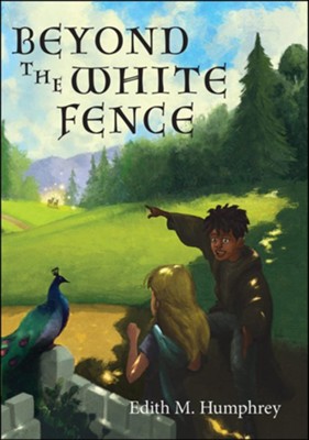 Beyond the White Fence   -     By: Edith M. Humphrey
