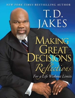 Making Great Decisions Reflections: For a Life Without Limits - eBook  -     By: T.D. Jakes
