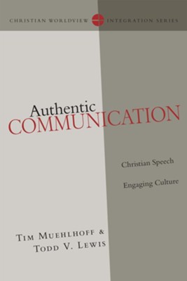 Authentic Communication: Christian Speech Engaging Culture - eBook  -     By: Tim Muehlhoff, Todd V. Lewis

