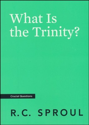 What Is the Trinity?  -     By: R.C. Sproul
