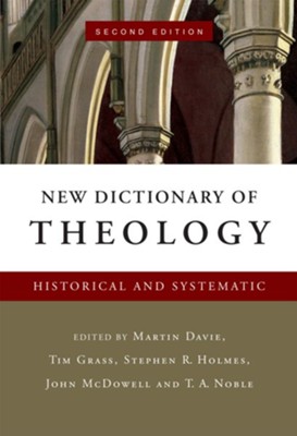 New Dictionary of Theology: Historical and Systematic / Revised - eBook  -     Edited By: Martin Davie, Tim Grass, Stephen R. Holmes
