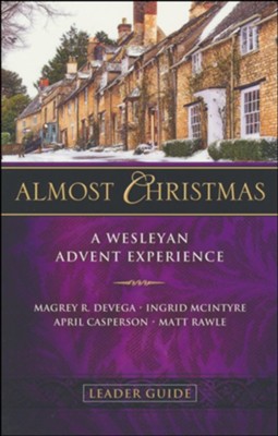 Almost Christmas: A Wesleyan Advent Experience, Leader Guide  -     By: Magrey DeVega, Ingrid McIntyre, April Casperson, Matt Rawle

