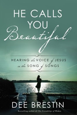 He Calls You Beautiful: Hearing the Voice of Jesus in the Song of Songs - eBook  -     By: Dee Brestin
