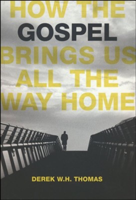 How the Gospel Brings Us All the Way Home   -     By: Derek W.H. Thomas
