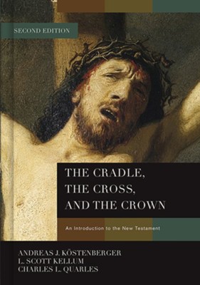 The Cradle, the Cross, and the Crown - eBook  -     By: Andreas J. Kostenberger, L. Scott Kellum, Charles Quarles
