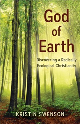 God of Earth: Discovering a Radically Ecological Christianity - eBook  -     By: Kristin Swenson
