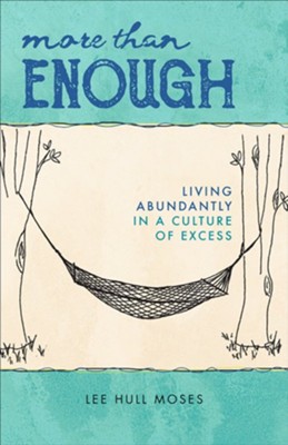 More than Enough: Living Abundantly in a Culture of Excess - eBook  -     By: Lee Hull Moses
