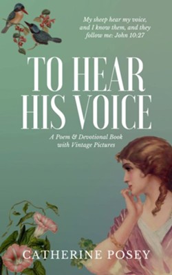 To Hear His Voice: Poem and Devotional Book  -     By: Catherine Posey
