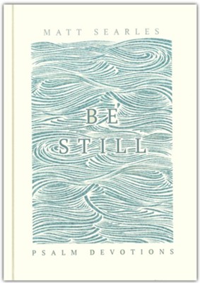 Be Still  -     By: Matt Searles
