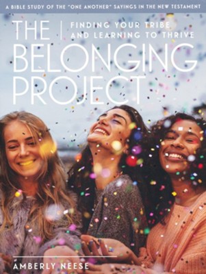 The Belonging Project: Finding Your Tribe and Learning to Thrive, Women's Bible Study Guide with Leader Helps  -     By: Amberly Neese

