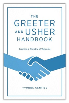 The Greeter and Usher Handbook: Creating a Ministry of Welcome  -     By: Yvonne Gentile, Debi Nixon
