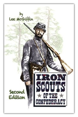 Iron Scouts of the Confederacy, 2nd Ed   -     By: Lee McGiffin
