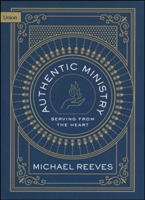 Authentic Ministry: Serving from the Heart  -     By: Michael Reeves
