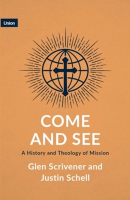 Come and See: A History and Theology of Mission   -     Edited By: Michael Reeves
    By: Glen Scrivener, Justin Schell
