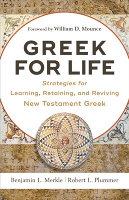 Greek for Life: Strategies for Learning, Retaining, and Reviving New Testament Greek - eBook  -     By: Benjamin L. Merkle, Robert L. Plummer
