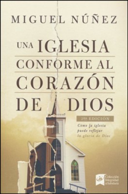 Una iglesia conforme al coraz&#243n de Dios, 2da edici&#243n   (A Church After God's Own Heart, 2nd Edition)  -     By: Miguel N&#250nez
