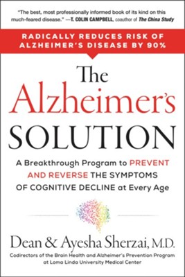The Alzheimer's Solution: A Proven Program to Prevent and Reverse the Symptoms of Cognitive Decline at Every Age - eBook  -     By: Dean Sherzai, Ayesha Sherzai
