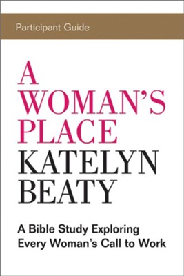 A Woman's Place Participant Guide - eBook  -     By: Katelyn Beaty
