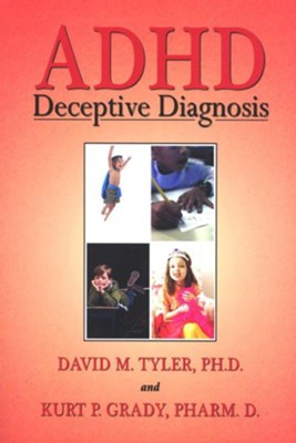 ADHD: Deceptive Diagnosis  -     By: David M. Tyler, Kurt P. Grady
