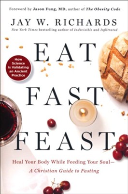 Eat, Fast, Feast  -     By: Jay Richards
