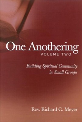 One Anothering, vol. 2: Building Spiritual Community in Small Groups  -     By: Richard C. Meyer

