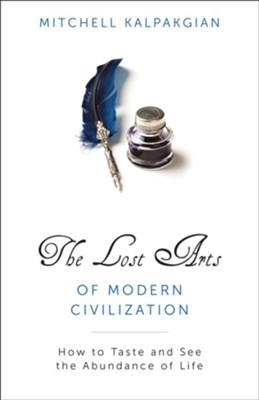 The Lost Arts of Modern Civilization  -     By: Mitchell Kalpakgian
