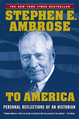 To America: Personal Reflections of an Historian - eBook  -     By: Stephen E. Ambrose
