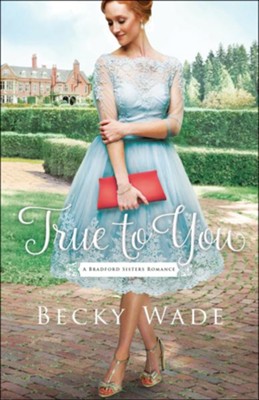 True to You (A Bradford Sisters Romance Book #1) - eBook  -     By: Becky Wade
