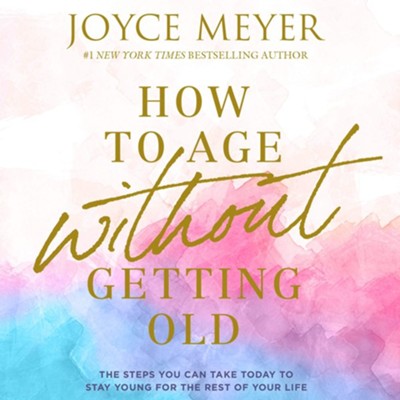 How to Age Without Getting Old: The Steps You Can Take Today to Stay Young for the Rest of Your Life Unabridged Audiobook on CD  -     By: Joyce Meyer
