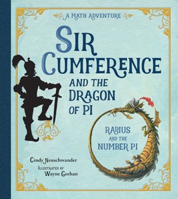 Sir Cumference and the Dragon of Pi, A Math Adventure   -     By: Cindy Neuschwander
