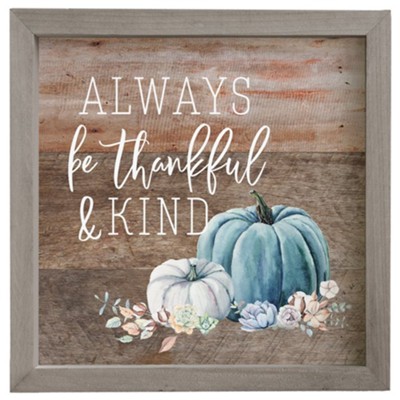 Always Be Thankful & Kind Framed Sign  - 