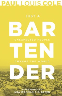 Just a Bartender: Unexpected People Change the World - eBook  -     By: Paul Louis Cole
