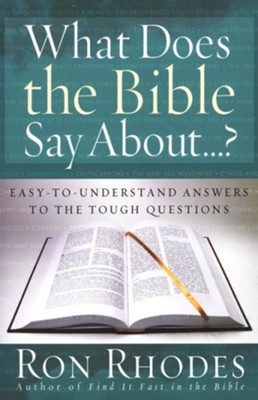 What Does the Bible Say About . . ? Easy-to-Understand Answers to the Tough Questions  -     By: Ron Rhodes
