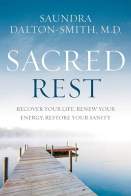 Sacred Rest: Recover Your Life, Renew Your Energy, Restore Your Sanity - eBook  -     By: Saundra Dalton-Smith
