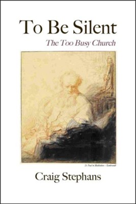 To Be Silent: The Too Busy Church  -     By: Craig Stephans
