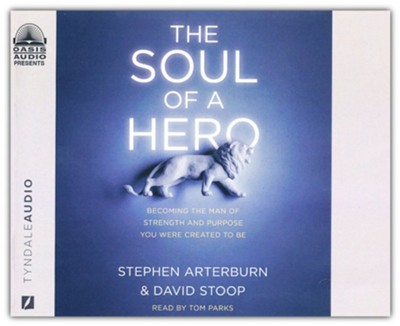 The Soul of a Hero: Becoming the Man of Strength and Purpose You Were Created to Be--Unabridged audiobook on CD  -     Narrated By: Tom Parks
    By: Stephen Arterburn, David Stoop

