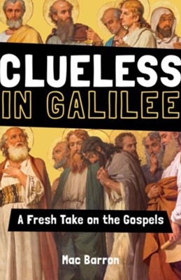 Clueless in Galilee: A Fresh Take on the Gospels  -     By: Mac Barron
