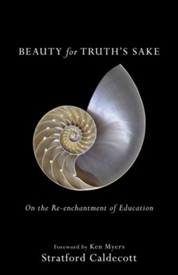 Beauty for Truth's Sake: On the Re-enchantment of Education - eBook  -     By: Stratford Caldecott
