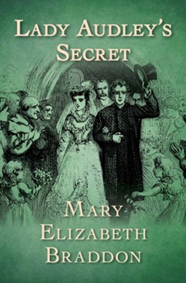 Lady Audley's Secret / Digital Original - EBook: Mary Elizabeth Braddon ...