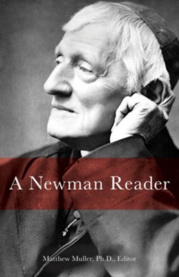 A Newman Reader  -     Edited By: Matthew Muller
    By: John Henry Newman
