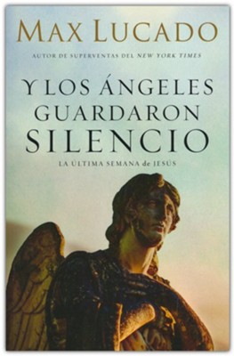 Y Los Angeles Guardaron Silencio: La Ultima Semana de Jesus (And the Angels were Silent)  -     By: Max Lucado
