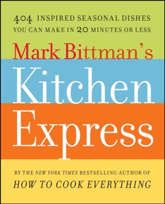 Mark Bittman's Kitchen Express: 404 inspired seasonal dishes you can make in 20 minutes or less - eBook  -     By: Mark Bittman
